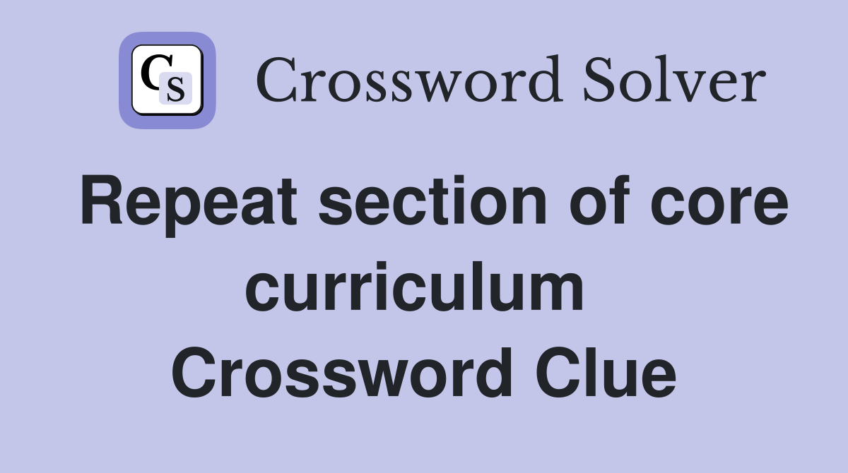 Repeat section of core curriculum  Crossword Clue