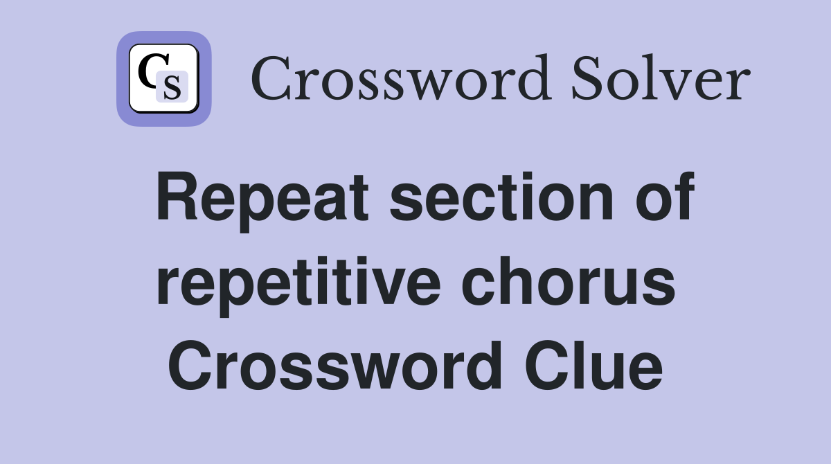 Repeat section of repetitive chorus Crossword Clue