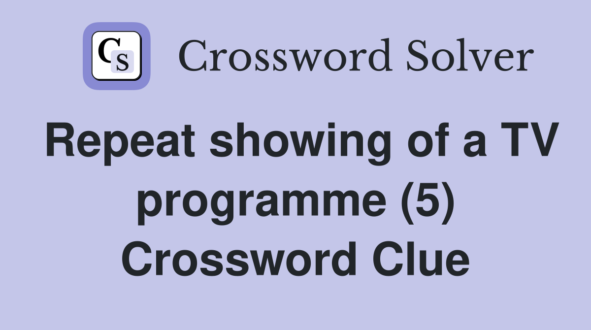 Repeat showing of a TV programme (5) Crossword Clue