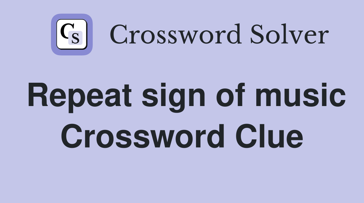 Repeat sign of music Crossword Clue