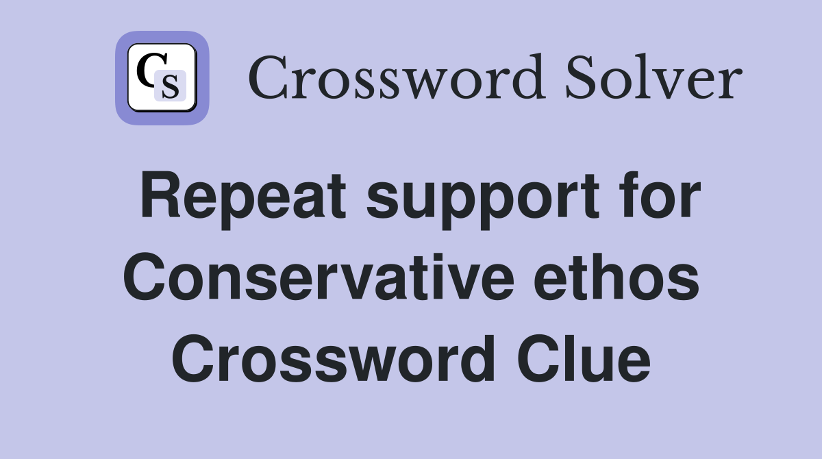 Repeat support for Conservative ethos Crossword Clue