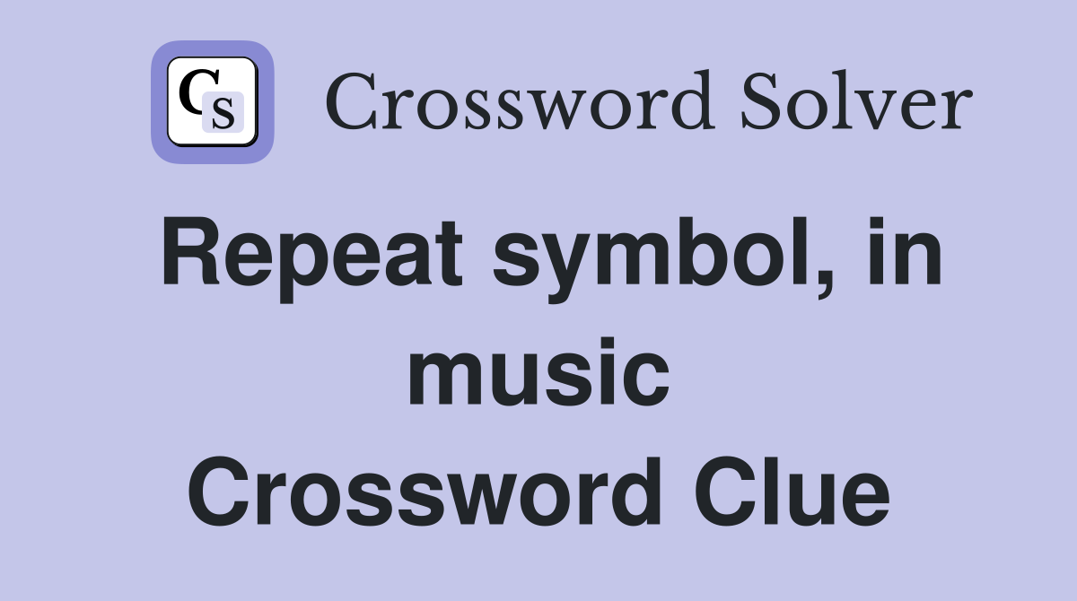 Repeat symbol, in music Crossword Clue