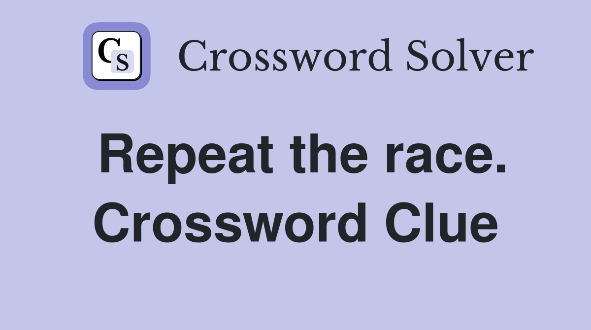 Repeat the race. Crossword Clue