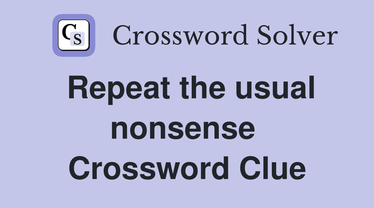 Repeat the usual nonsense  Crossword Clue