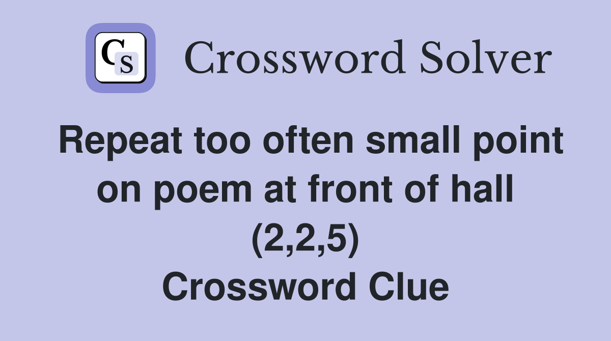 Repeat too often small point on poem at front of hall (2,2,5) Crossword Clue