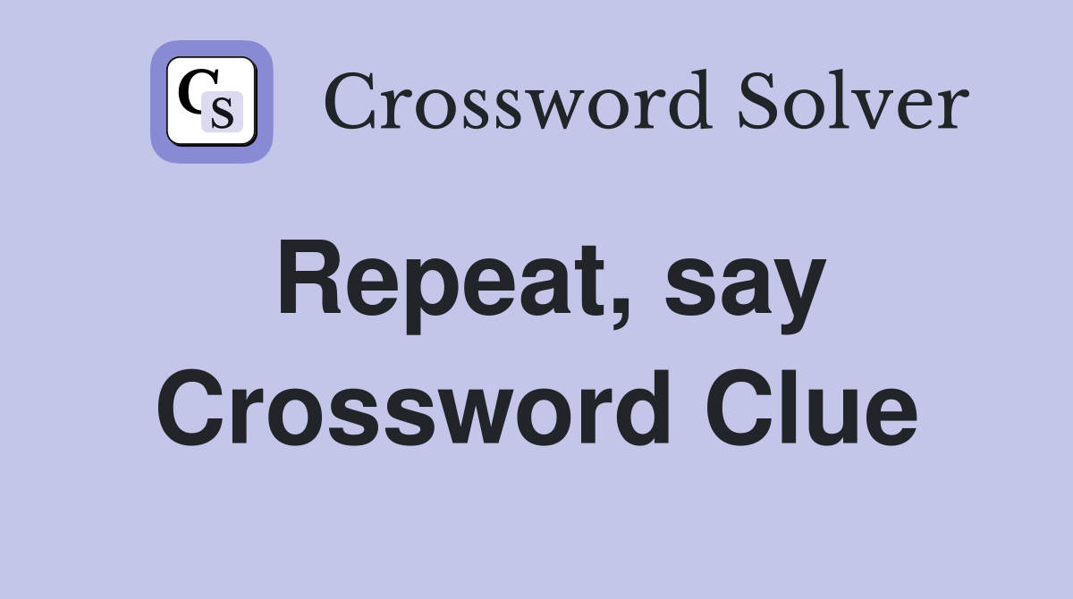 Repeat, say Crossword Clue