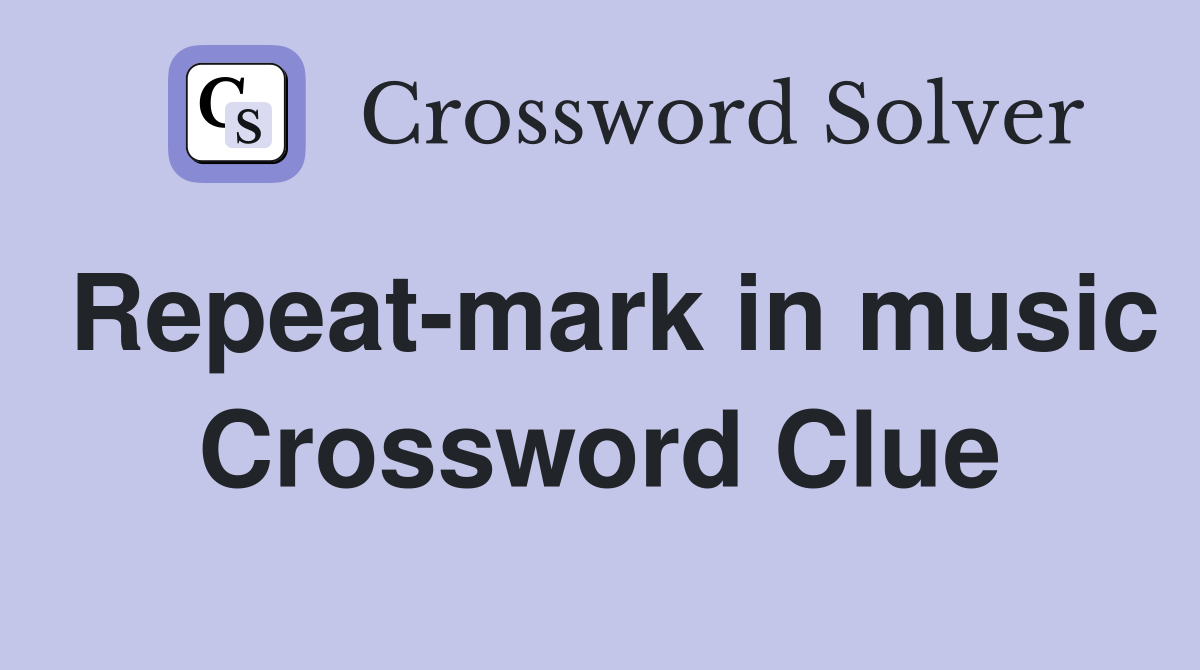 Repeat-mark in music Crossword Clue