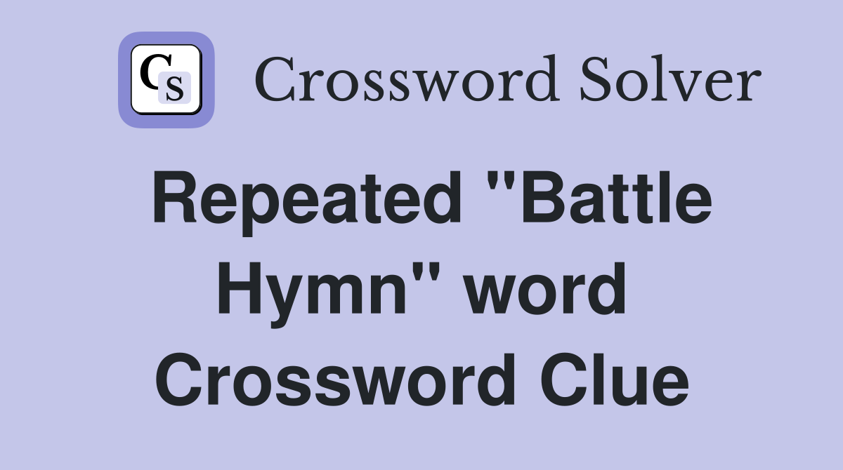 Repeated "Battle Hymn" word Crossword Clue