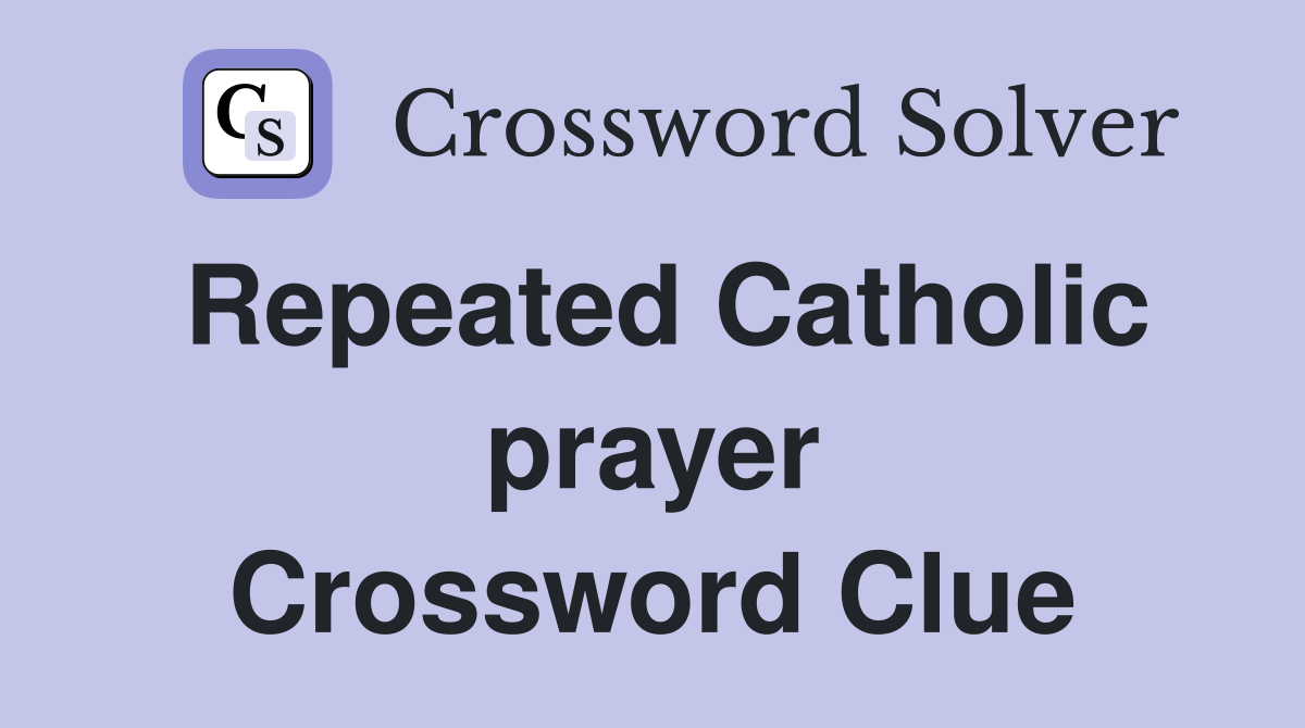 Repeated Catholic prayer Crossword Clue