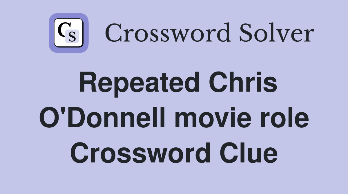 Repeated Chris O'Donnell movie role Crossword Clue