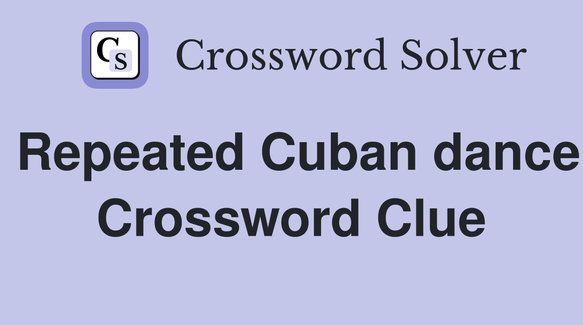 Repeated Cuban dance Crossword Clue
