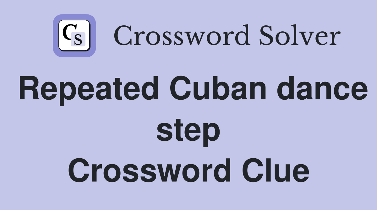 Repeated Cuban dance step Crossword Clue
