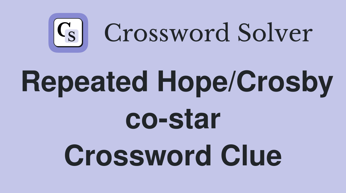 Repeated Hope/Crosby co-star Crossword Clue