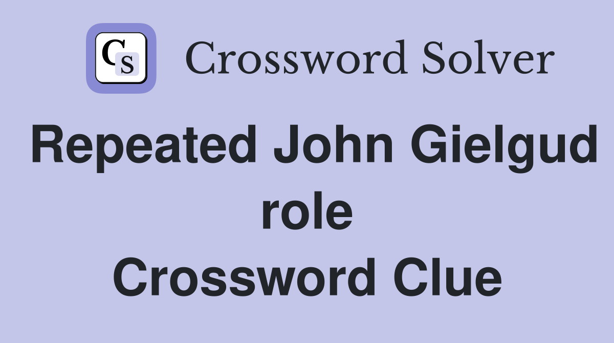 Repeated John Gielgud role Crossword Clue