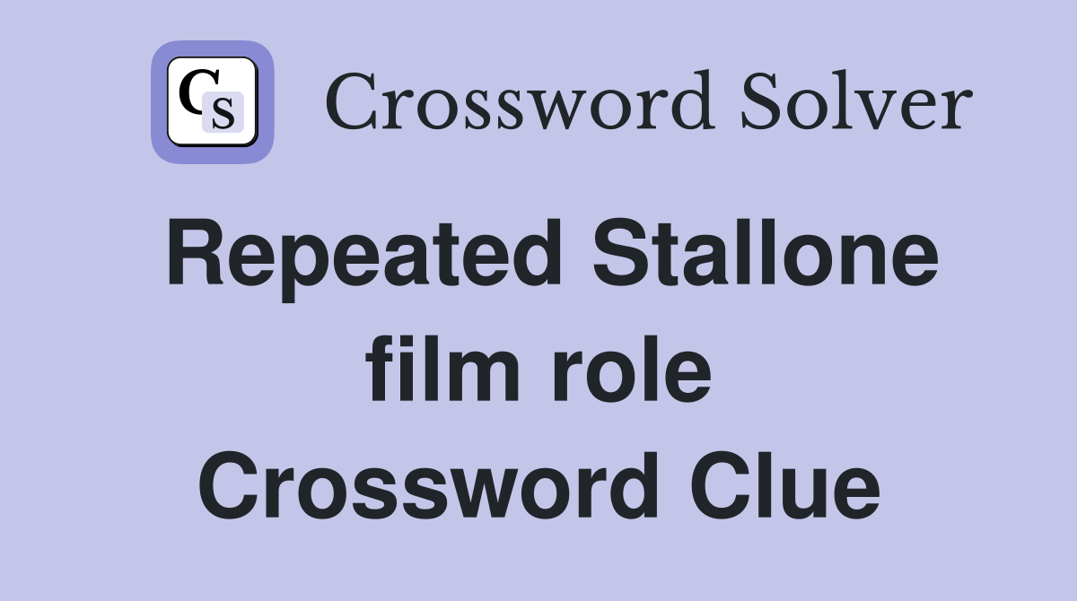Repeated Stallone film role Crossword Clue