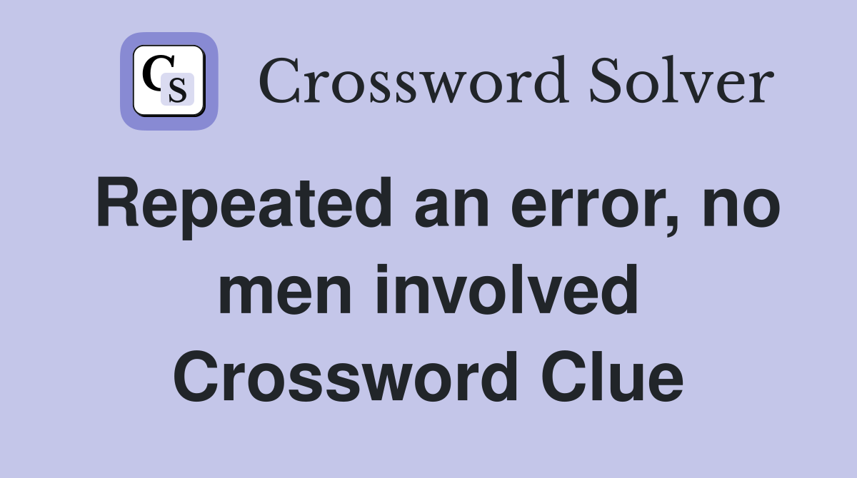 Repeated an error, no men involved Crossword Clue