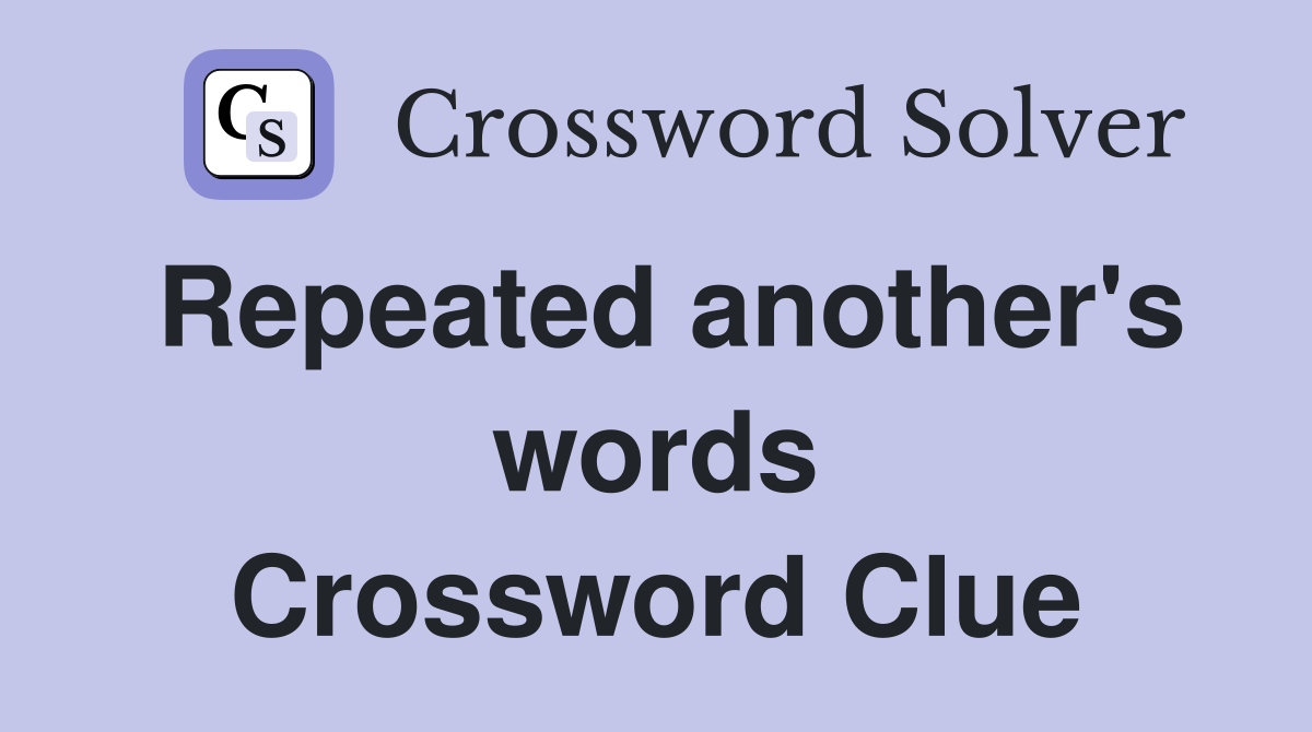 Repeated another's words Crossword Clue