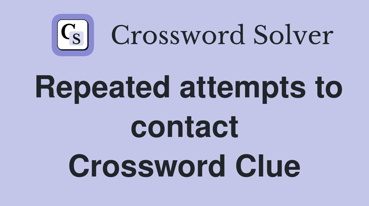Repeated attempts to contact Crossword Clue