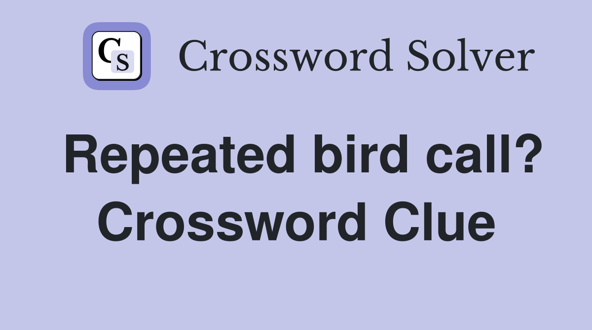 Repeated bird call? Crossword Clue