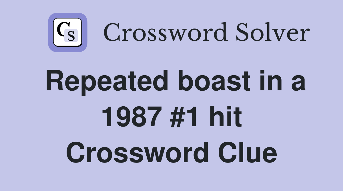 Repeated boast in a 1987 #1 hit Crossword Clue