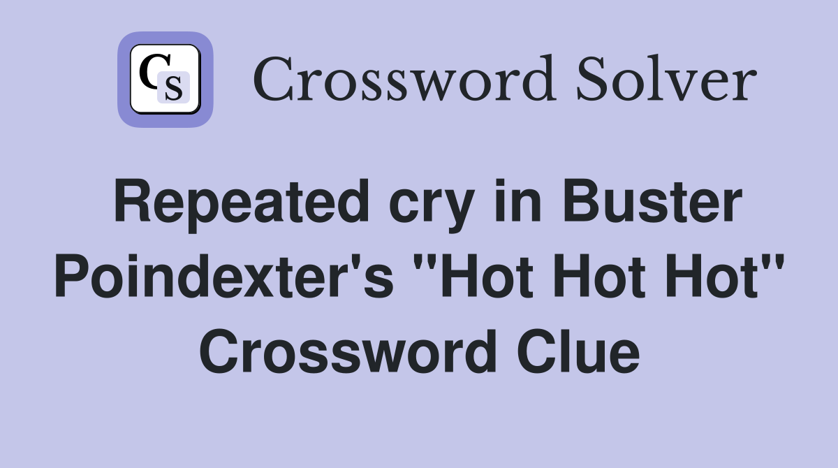 Repeated cry in Buster Poindexter's "Hot Hot Hot" Crossword Clue