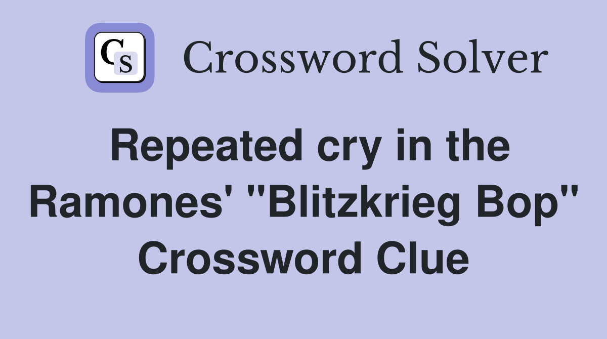 Repeated cry in the Ramones' "Blitzkrieg Bop" Crossword Clue