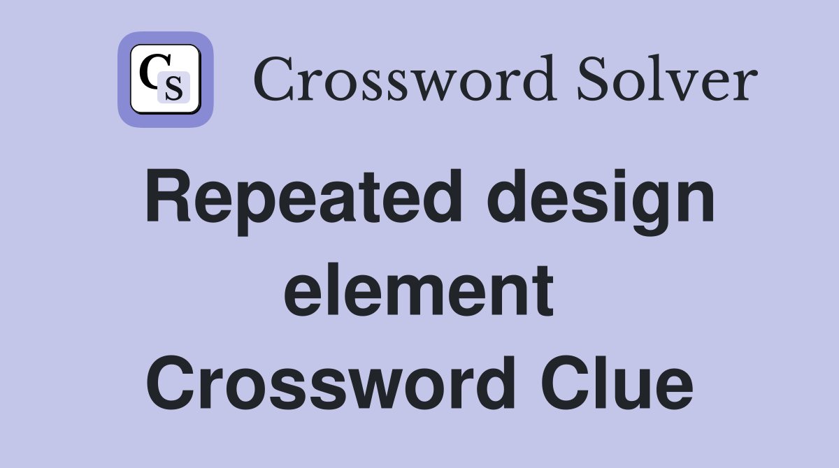 Repeated design element Crossword Clue