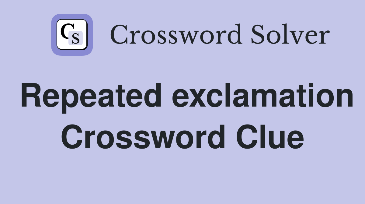 Repeated exclamation Crossword Clue