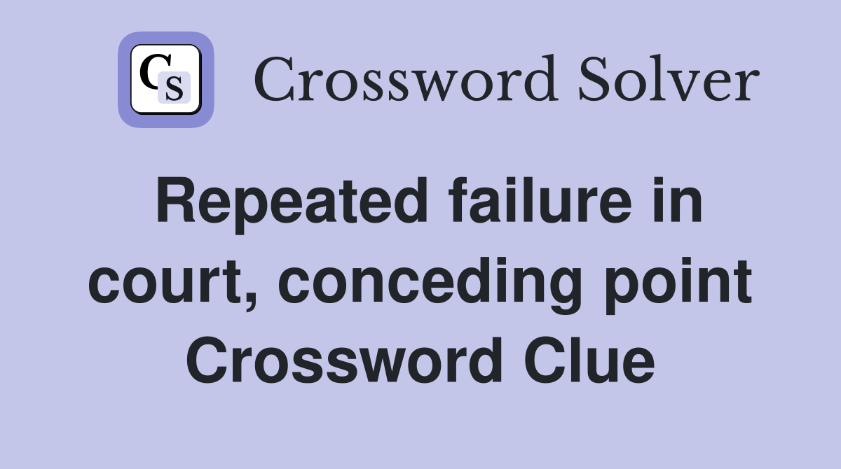 Repeated failure in court, conceding point Crossword Clue