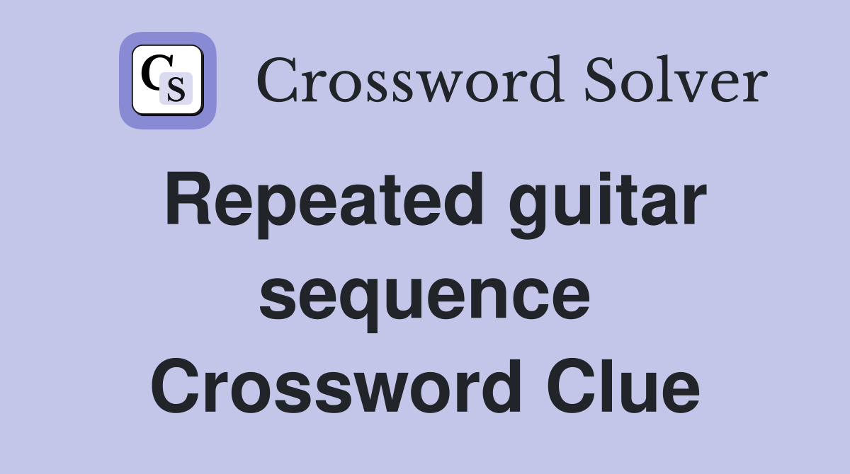 Repeated guitar sequence Crossword Clue