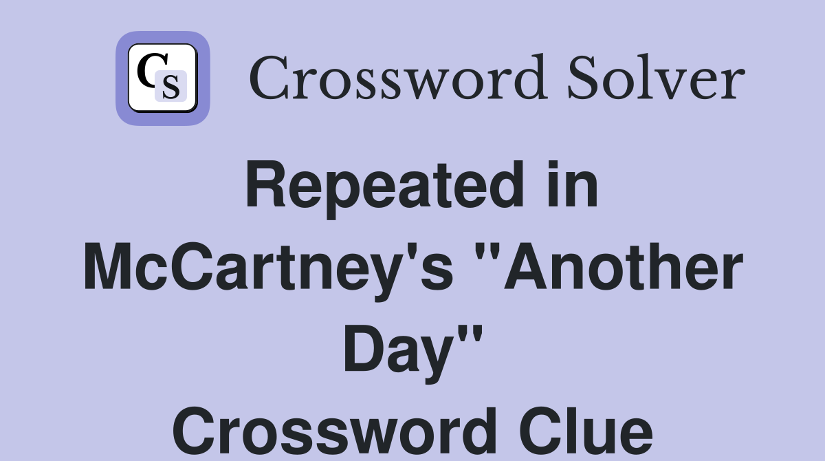 Repeated in McCartney's "Another Day" Crossword Clue