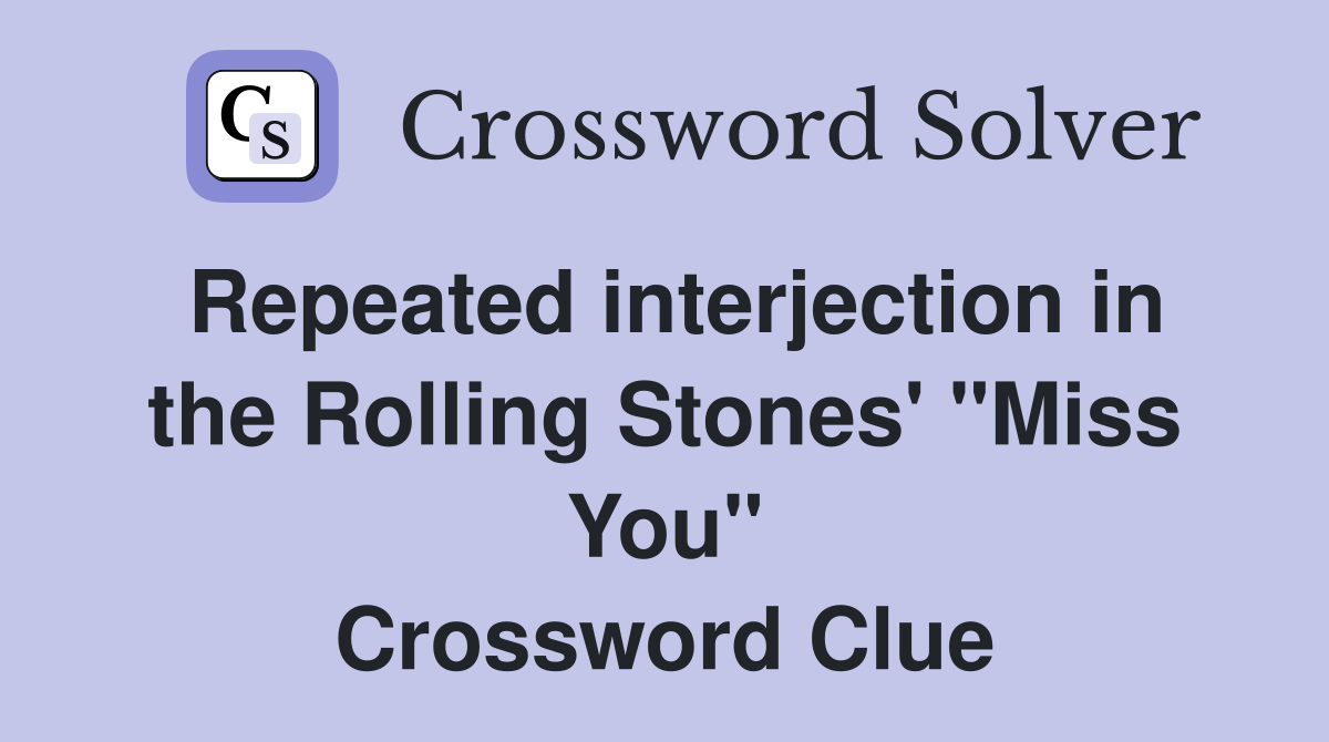 Repeated interjection in the Rolling Stones' "Miss You" Crossword Clue