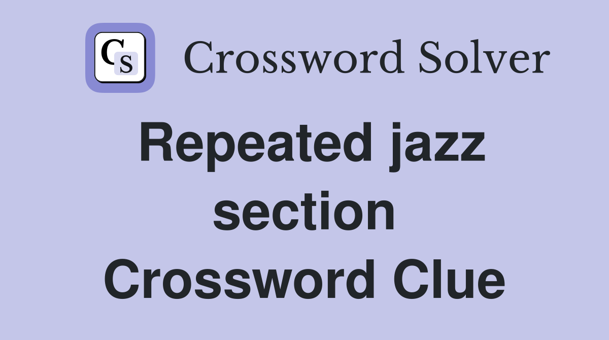 Repeated jazz section Crossword Clue