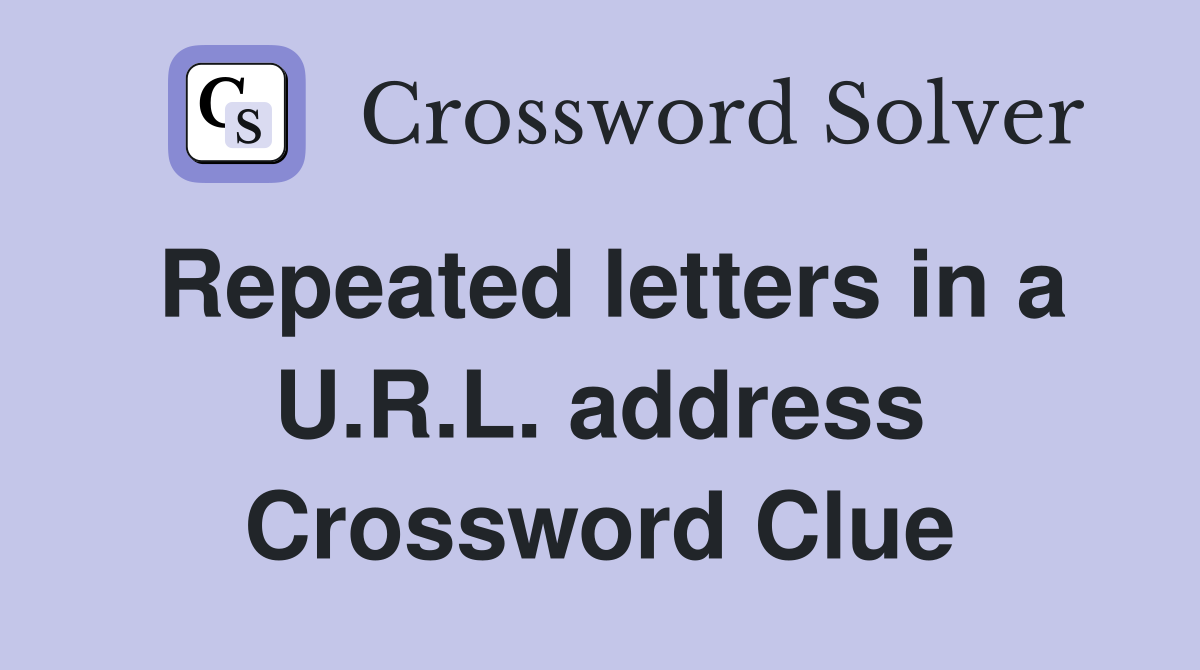 Repeated letters in a U.R.L. address Crossword Clue