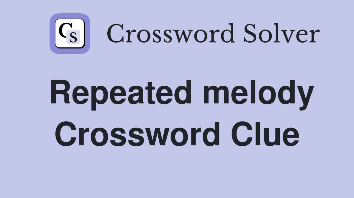 Repeated melody Crossword Clue