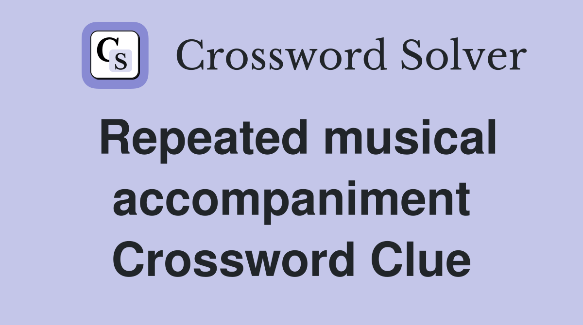 Repeated musical accompaniment Crossword Clue