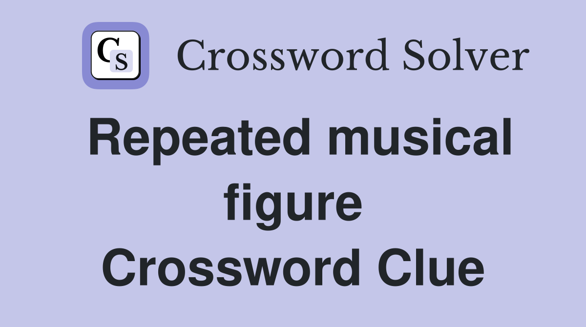 Repeated musical figure Crossword Clue