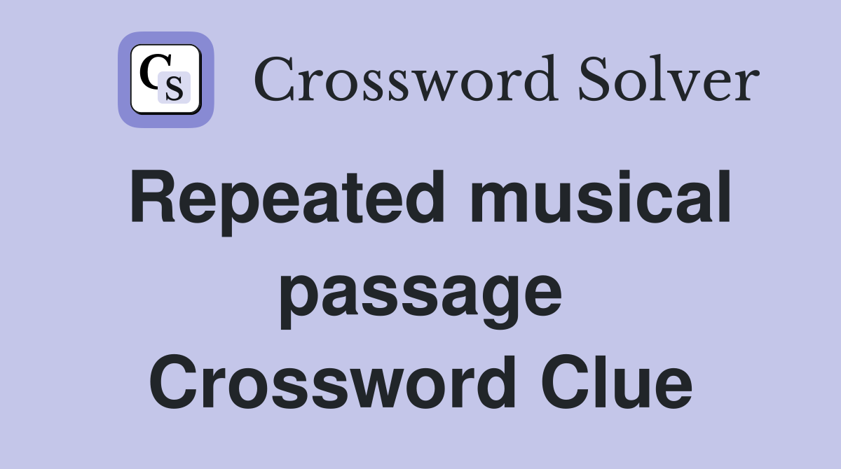Repeated musical passage Crossword Clue