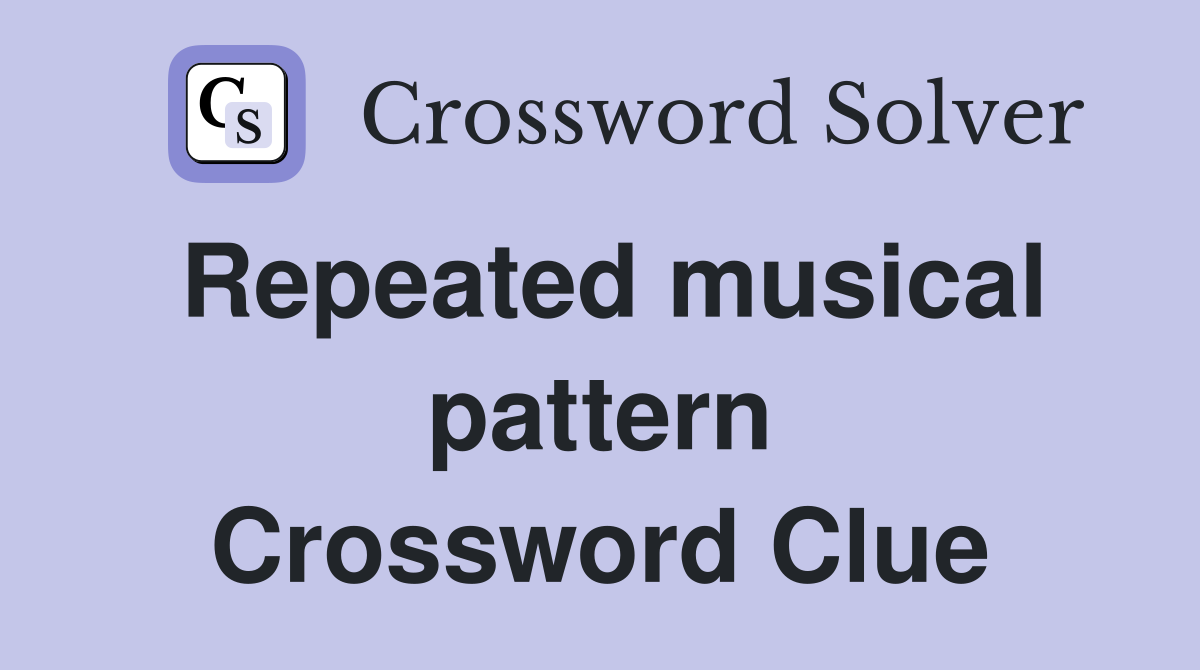 Repeated musical pattern Crossword Clue