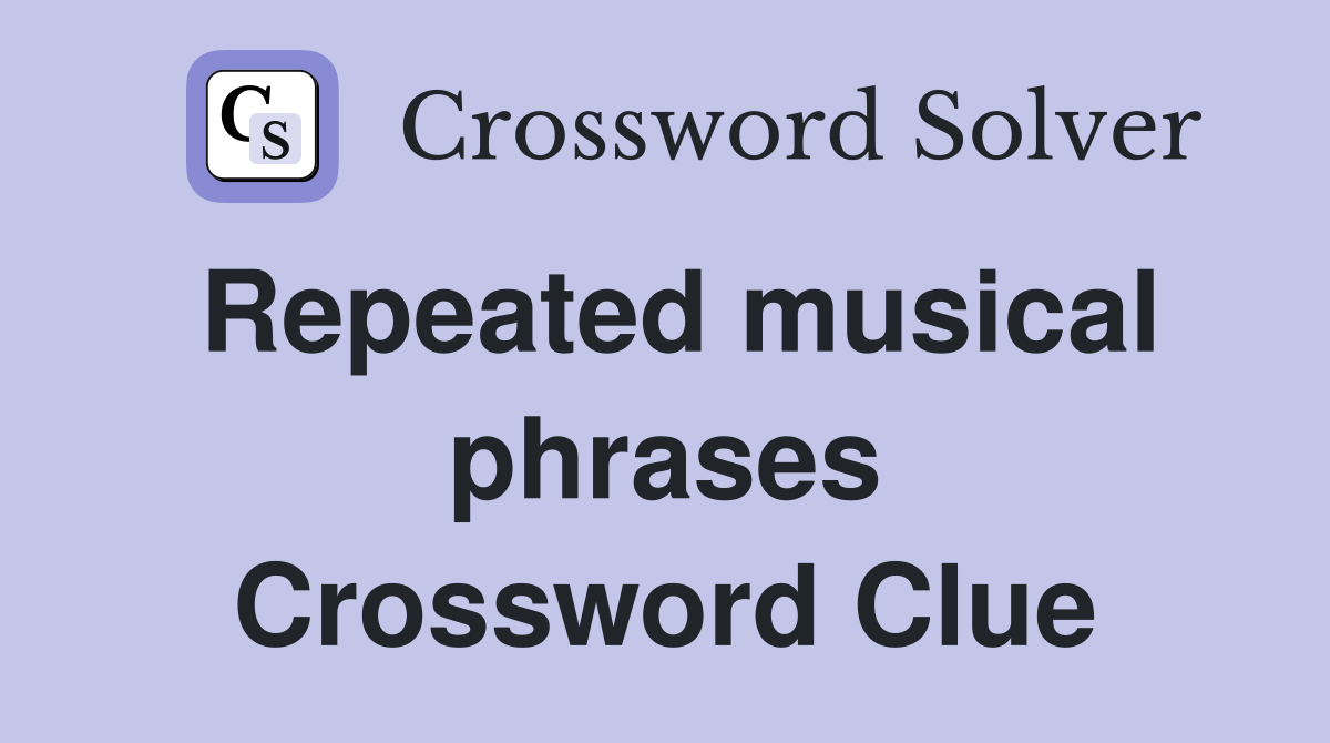 Repeated musical phrases Crossword Clue