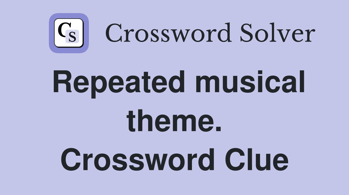 Repeated musical theme. Crossword Clue