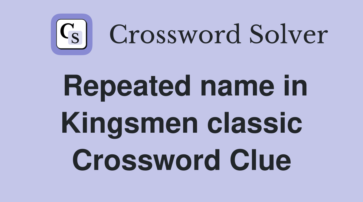 Repeated name in Kingsmen classic Crossword Clue