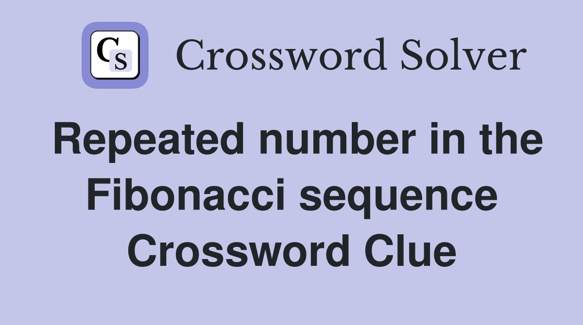 Repeated number in the Fibonacci sequence Crossword Clue