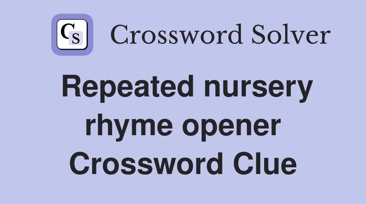 Repeated nursery rhyme opener Crossword Clue