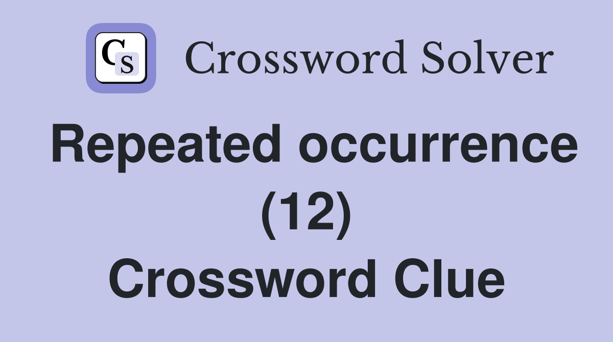 Repeated occurrence (12) Crossword Clue