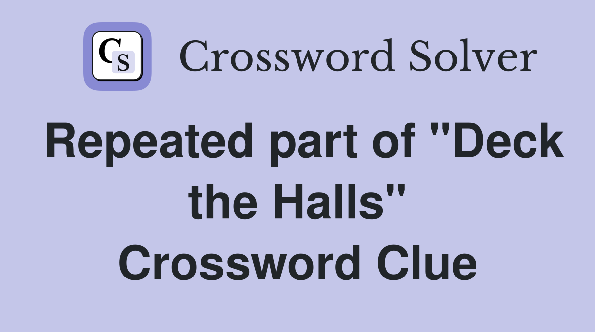 Repeated part of "Deck the Halls" Crossword Clue