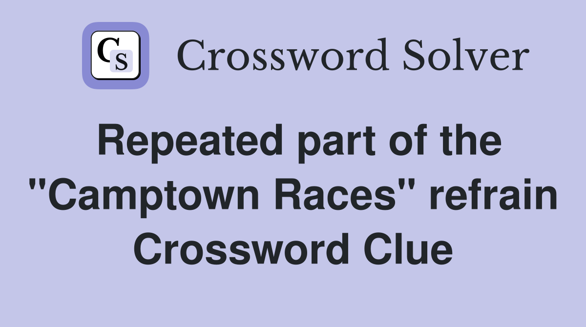 Repeated part of the "Camptown Races" refrain Crossword Clue