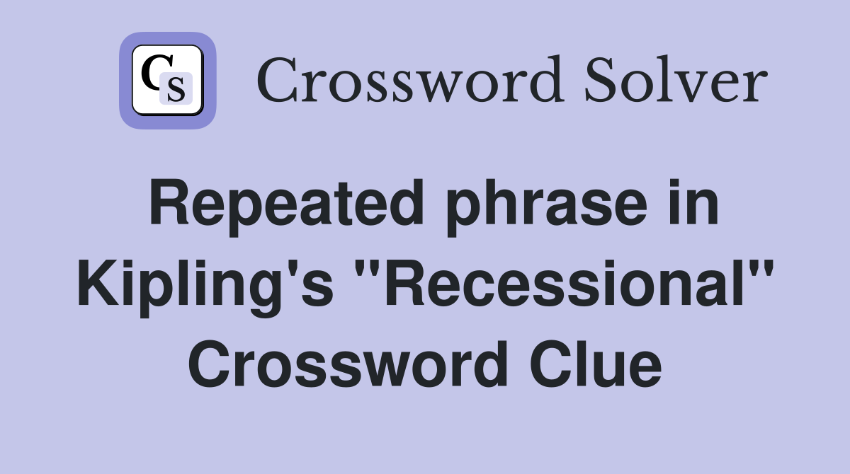 Repeated phrase in Kipling's "Recessional" Crossword Clue