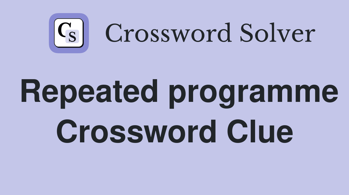 Repeated programme Crossword Clue