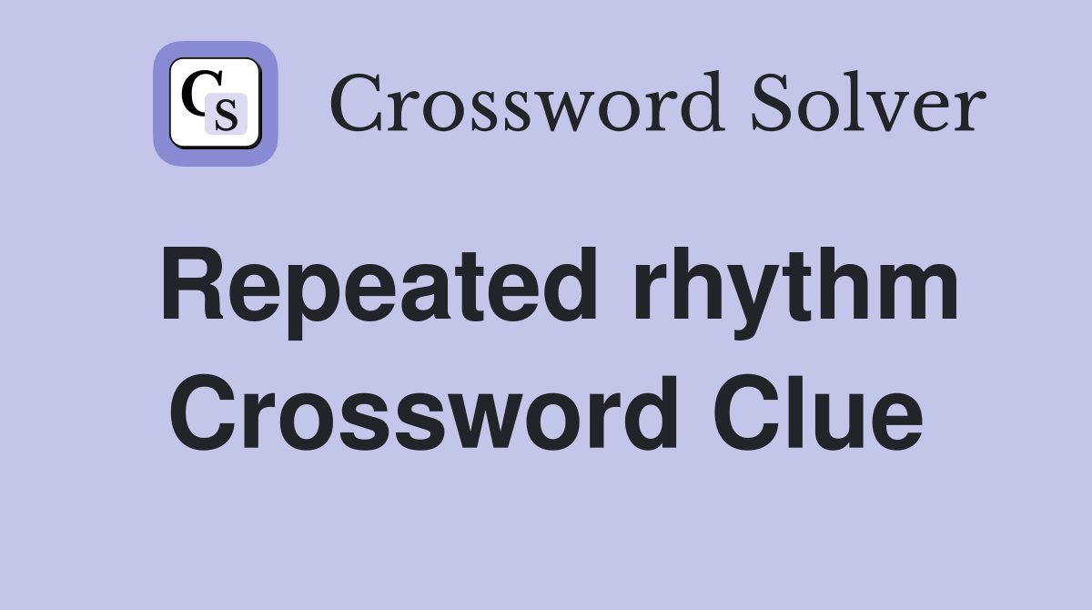 Repeated rhythm Crossword Clue